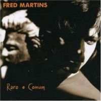FRED MARTINS / フレッヂ・マルチンス / RARO E COMUM
