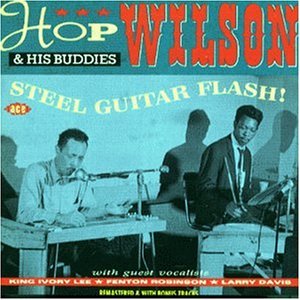 HOP WILSON & HIS BUDDIES / STEEL GUITAR FLASH! PLUS