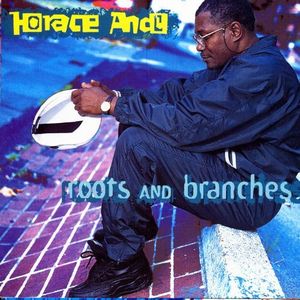 HORACE ANDY / ホレス・アンディ / ROOTS & BRANCHES