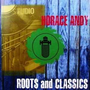 HORACE ANDY / ホレス・アンディ / ROOTS & CLASSICS