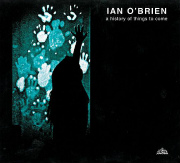 IAN O'BRIEN / イアン・オブライアン / A HISTORY OF THINGS TO COME