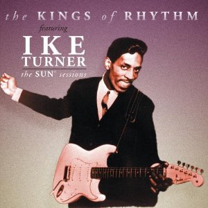 IKE TURNER & THE KINGS OF RHYTHM / アイク・ターナー& ザ・キングス・オブ・リズム / SUN SESSIONS