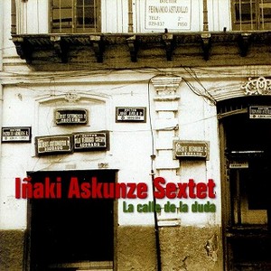 INAKI ASKUNZE SEXTET / La Calle De La Duda 