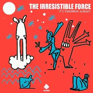 IRRESISTIBLE FORCE / イレジスティブル・フォース / It's Tomorrow Already