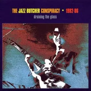 JAZZ BUTCHER CONSPIRACY / ジャズ・ブッチャー・コンスピラシー / DRAINING THE GLASS