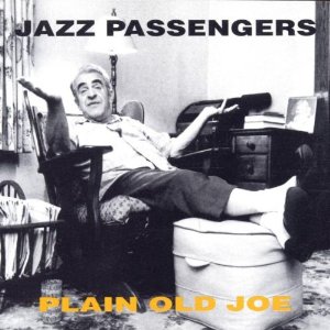 JAZZ PASSENGERS / ザ・ジャズ・パッセンジャーズ / Plain Old Joe