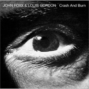 JOHN FOXX & LOUIS GORDON / ジョン・フォックス / ルイス・ゴードン / CRASH & BURN