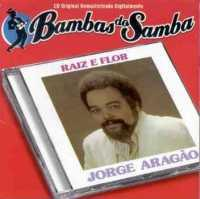 JORGE ARAGAO / ジョルジ・アラガォン / RAIZ E FLOR  (BAMBAS DO SAMBA)