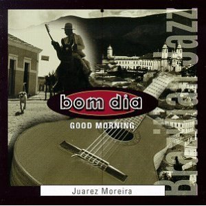 JUAREZ MOREIRA / ジュアレス・モレイラ / BOM DIA