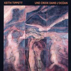 KEITH TIPPETT / キース・ティペット / UNE CROIX DANS L'OCEAN