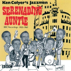 KEN COLYER / Serenading Auntie: BBC Recordings 1955 - 1960