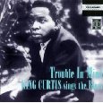 KING CURTIS / キング・カーティス / TROUBLE IN MIND