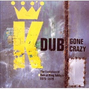 KING TUBBY & FRIENDS / DUB GONE CRAZY~THE EVOLUTION O