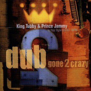 PRINCE JAMMY VS KING TUBBY / プリンス・ジャミー VSキング・タビー / DUB GONE 2 CRAZY