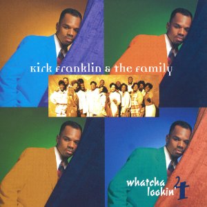 KIRK FRANKLIN & THE FAMILY / WHATCHA LOOKIN' 4