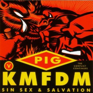 KMFDM FT PIG / SIN SEX & SALVATION (USA)