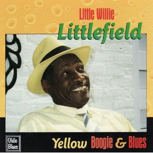 LITTLE WILLIE LITTLEFIELD / YELLOW BOOGIE & BLUES