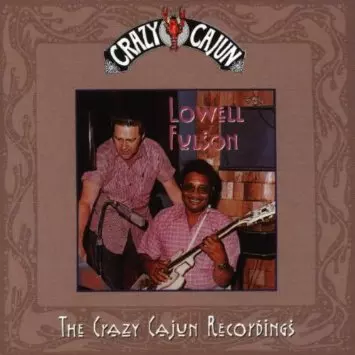 LOWELL FULSON (LOWELL FULSOM) / ローウェル・フルスン (フルソン) / THE CRAZY CAJUN RECORDINGS
