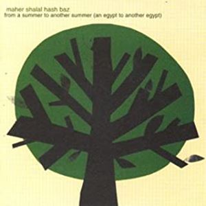 MAHER SHALAL HASH BAZ / マヘル・シャラル・ハシュ・バズ / FROM A SUMMER TO ANOTHER SUMME