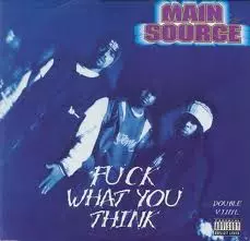 MAIN SOURCE / FUCK WHAT YOU THINK