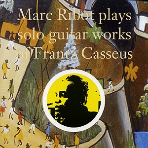 MARC RIBOT / マーク・リボー / PLAYS SOLO GUITAR WORKS OF FRANTZ CASSEUS