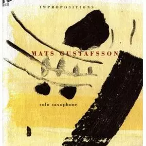 MATS GUSTAFSSON / マッツ・グスタフソン / Improvisations - Saxophone Solos