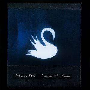 MAZZY STAR / マジー・スター / AMONG MY SWAN