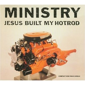 MINISTRY / ミニストリー / JESUS  BUILT MY HOTROD