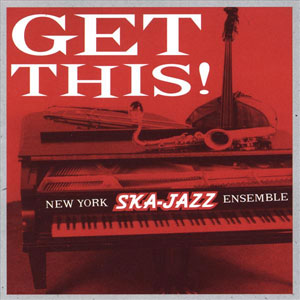 NEW YORK SKA-JAZZ ENSEMBLE / ニューヨーク・スカ・ジャズ・アンサンブル / GET THIS ! (レコード)