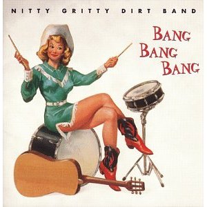 NITTY GRITTY DIRT BAND / ニッティ・グリッティ・ダート・バンド / BANG BANG BANG