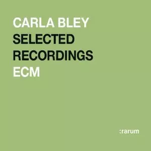 CARLA BLEY / カーラ・ブレイ / SELECTED RECORDINGS