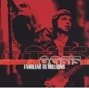 FAMILIAR TO MILLIONS/OASIS/オアシス｜ROCK / POPS / INDIE｜ディスク