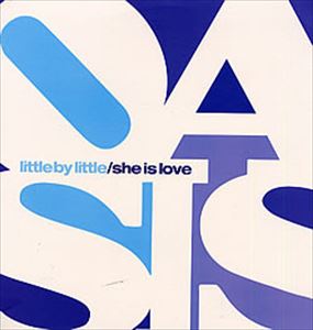 OASIS / オアシス / LITTLE BY LITTLE/SHE IS LOVE
