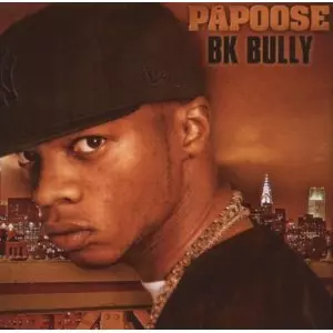 PAPOOSE / BK BULLY