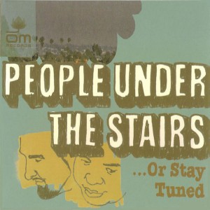 PEOPLE UNDER THE STAIRS / ピープル・アンダー・ザ・ステアーズ / OR STAY TUNED