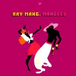 RAY MANG / レイ・マン / MANGLED