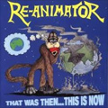 RE-ANIMATOR / リアニメーター / THAT WAS THEN... THIS IS NOW
