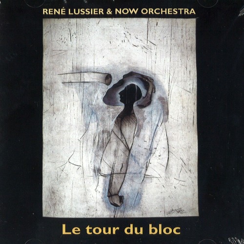 RENE LUSSIER & NOW ORCHESTRA / LE TOUR DU BLOC