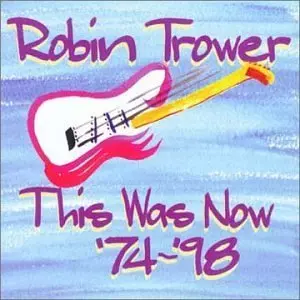 ROBIN TROWER / ロビン・トロワー / THIS WAS NOW '74-'78