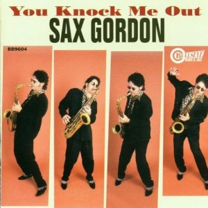 SAX GORDON / サックス・ゴードン / YOU KNOCK ME OUT