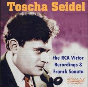 TOSCHA SEIDEL / トーシャ・ザイデル / RCA VICTOR RECORDINGS & FRANCK: VIOLIN SONATA