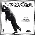 THE SELECTER / TOO MUCH PRESSURE