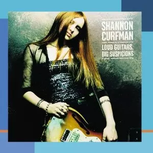 SHANNON CURFMAN / シャノン・カーフマン / LOUD GUITARS, BIG... - USA