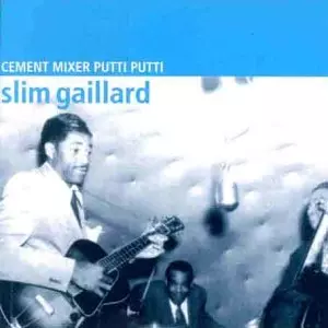 SLIM GAILLARD / スリム・ゲイラード / CEMENT MIXER PUTTI PUTTI