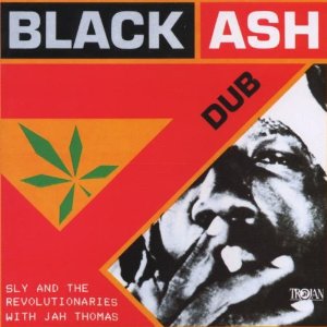 SLY & THE REVOLUTIONARIES / スライ・アンド・ザ・レヴォリューショナリーズ / BLACK ASH DUB