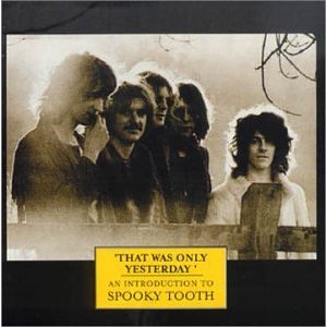 SPOOKY TOOTH / スプーキー・トゥース / THAT WAS ONLY YESTERDAY
