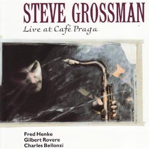 STEVE GROSSMAN / スティーヴ・グロスマン / Live at Cafe Praga