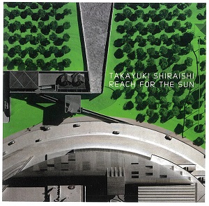 TAKAYUKI SHIRAISHI / 白石隆之 / REACH FOR THE SUN