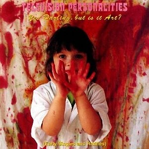 TELEVISION PERSONALITIES / テレヴィジョン・パーソナリティーズ / YES DARLING, BUT IT IS ART