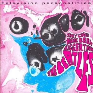 TELEVISION PERSONALITIES / テレヴィジョン・パーソナリティーズ / THEY COULD HAVE BEEN BIGGER...